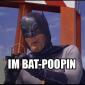 I'm Bat-Poopin'