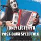 I Only Listen To Post-Glad Speed Folk