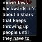 Jaws Backwards