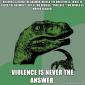 Violence Is Never The Answer