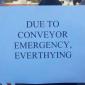 Due To Conveyor Emergency, Everthying