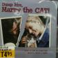 Dump him! Marry the cat!