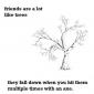 Friends are like trees...