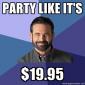 Let's Party Like It's $19.95!