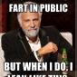 I Don't Always Fart In Public