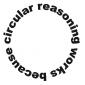 Circular Reasoning Works