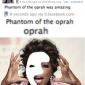 Phantom of the Oprah