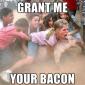 Grant Me Your Bacon
