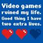 Video Games Ruined My Life