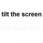 Don't Tilt Your Screen Back