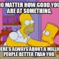 No Matter How Good You Are At Something