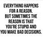 Everything happens for a reason