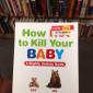 How To Kill Your Baby